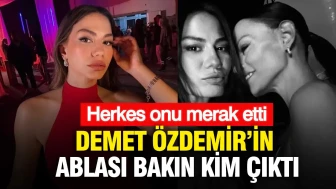 Demet Özdemir'in Ablasıyla Tanışın: Sürpriz İsim Gündemde!