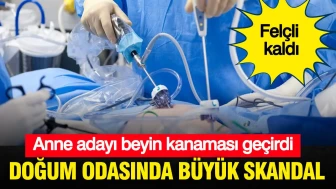 Doğum Anında Şok Olay: Anne Adayı Beyin Kanaması Geçirdi!