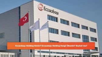 Eczacıbaşı Holding Kimin? Eczacıbaşı Holding Hangi Ülkenin? Boykot mu?