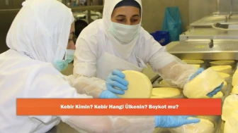 Kebir Kimin? Kebir Hangi Ülkenin? Boykot mu?