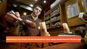 Kurukahveci Nuri Toplar Kimin? Kurukahveci Nuri Toplar Hangi Ülkenin? Boykot mu?