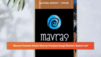 Mavras Premium Kimin? Mavras Premium Hangi Ülkenin? Boykot mu?