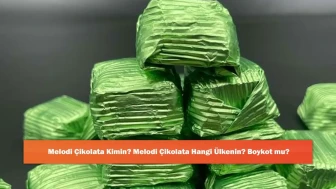 Melodi Çikolata Kimin? Melodi Çikolata Hangi Ülkenin? Boykot mu?
