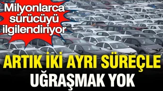 Sürücüler için devrim niteliğinde yenilik: Artık iki ayrı prosedürle uğraşmak tarih oldu!