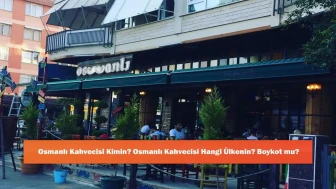 Osmanlı Kahvecisi Kimin? Osmanlı Kahvecisi Hangi Ülkenin? Boykot mu?