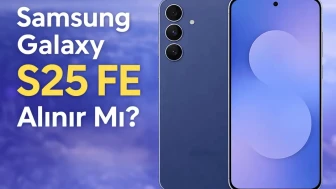 Samsung Galaxy S25 FE Alınır Mı? - Ürün Tavsiyeleri