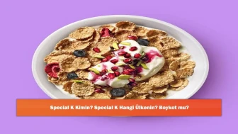 Special K Kimin? Special K Hangi Ülkenin? Boykot mu?