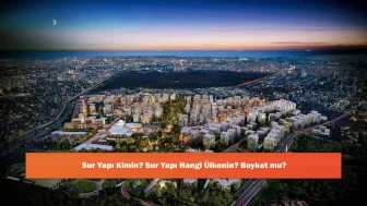 Sur Yapı Kimin? Sur Yapı Hangi Ülkenin? Boykot mu?