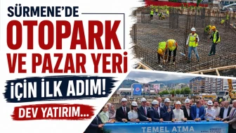 Sürmene'de Yeni Otopark ve Pazar Yeri İçin Çalışmalar Başladı!