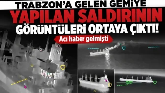 Trabzon'daki Gemilere Yönelik Saldırının Görüntüleri Ortaya Çıktı! Üzücü Haberler Gündemde!