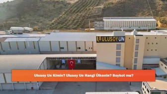 Ulusoy Un Kimin? Ulusoy Un Hangi Ülkenin? Boykot mu?