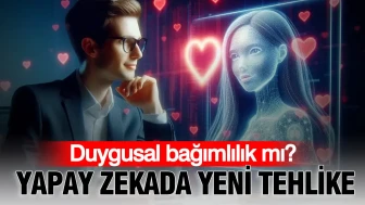 Yapay zekada yeni tehlike: Duygusal bağımlılık mı?