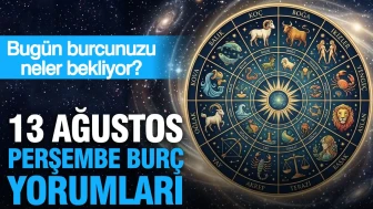 13 Ağustos Perşembe günlük burç yorumları: Bugün burcunuzu neler bekliyor?