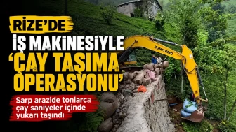 Rize’de iş makinesiyle çay taşıma operasyonu
