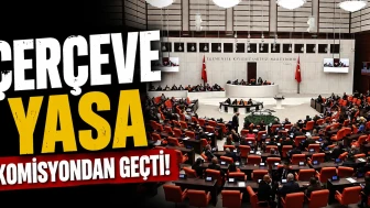 cerceve yasa olarak bilinen teklif adalet komisyonunda kabul edildi