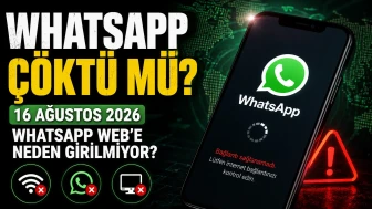 WhatsApp Çöktü mü? 16 Ağustos 2026 WhatsApp Web'e Neden Girilmiyor?