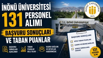 İnönü Üniversitesi 131 Personel Alımı Başvuru Sonuçları ve Taban Puanlar?