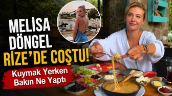Melisa Döngel Rize’de Coştu! Kuymak Yerken Bakın Ne Yaptı