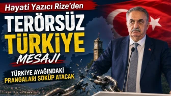 Hayati Yazıcı Rize'den Terörsüz Türkiye Mesajı: Türkiye Ayağındaki Prangaları Söküp Atacak