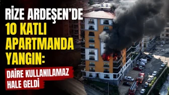 Rize Ardeşen’de 10 Katlı Apartmanda Yangın: Daire Kullanılamaz Hale Geldi