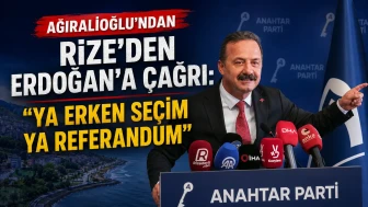 Ağıralioğlu'ndan Rize'den Erdoğan'a Çağrı: "Ya Erken Seçim Ya Referandum"