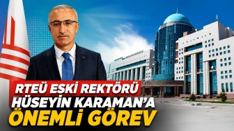 RTEÜ Eski Rektörü Hüseyin Karaman’a Önemli Görev