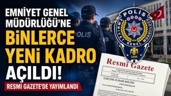 Emniyet Genel Müdürlüğü'ne binlerce yeni kadro açıldı! Resmi Gazete'de yayımlandı