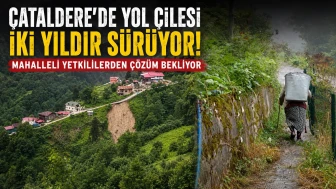 Çataldere’de Yol Çilesi İki Yıldır Sürüyor: Mahalleli Yetkililerden Çözüm Bekliyor