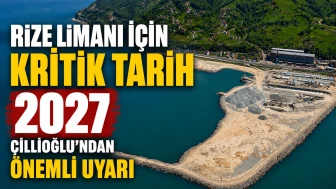 Rize Limanı İçin Kritik Tarih 2027: Çillioğlu’ndan Önemli Uyarı