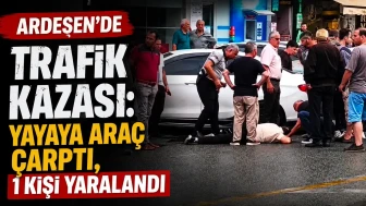 Ardeşen'de Trafik Kazası: Yayaya Araç Çarptı, 1 Kişi Yaralandı