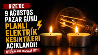 Rize'de 9 Ağustos Pazar günü planlı elektrik kesintileri açıklandı: İşte mahalle mahalle liste