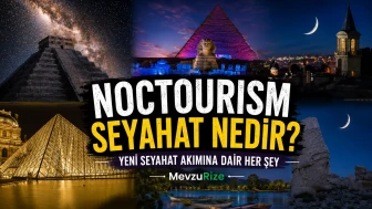 Noctourism Seyahat Nedir? | Yeni Seyahat Akımına Dair Her Şey | MevzuRize