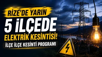 Rize’de Yarın 5 İlçede Elektrik Kesintisi: İşte İlçe İlçe Kesinti Programı
