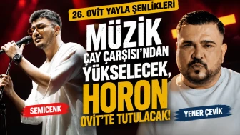 Müzik Çay Çarşısı'ndan Yükselecek, Horon Ovit'te Tutulacak: 26. Ovit Yayla Şenlikleri Başlıyor
