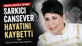 Kanserle mücadele eden şarkıcı Cansever hayatını kaybetti