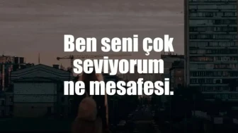 Mesafe Sözleri | Uzak Mesafeyle İlgili En Anlamlı Sözler