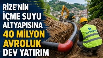Rize’nin İçme Suyu Altyapısına 40 Milyon Avroluk Dev Yatırım