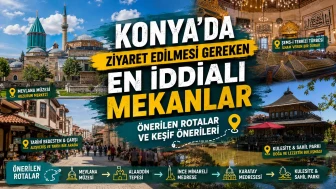 Konya'da Ziyaret Edilmesi Gereken En İddialı Mekanlar: Önerilen Rotalar ve Keşif Önerileri
