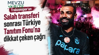 Trabzonspor'un Salah Transferinin Ardından Türkiye Tanıtım Fonu'na Önemli Bir Çağrı Yapıldı