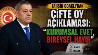 Tahsin Ocaklı'dan Çifte Oy Açıklaması: "Kurumsal Evet, Bireysel Hayır"