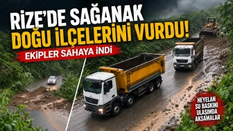 Rize’de Sağanak Doğu İlçelerini Vurdu: Ekipler Sahaya İndi