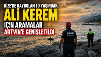 Rize’de kaybolan 10 yaşındaki Ali Kerem için aramalar Artvin’e genişletildi