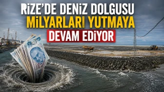 Rize'de Deniz Dolgusu Milyarları Yutmaya Devam Ediyor