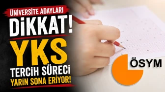 Üniversite adayları dikkat! YKS tercih süreci yarın sona eriyor
