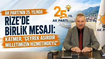 AK Parti’nin 25. Yılında Rize’de Birlik Mesajı: Katmer, Çeyrek Asırdır Milletimizin Hizmetindeyiz