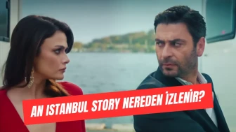 An İstanbul Story Nereden İzlenir, Ücretsiz mi, YouTube’da Tüm Bölümleri Var mı?