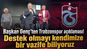 Başkan Genç'ten Trabzonspor açıklaması! Destek olmayı kendimize bir vazife biliyoruz