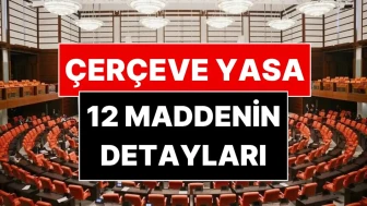 Çerçeve Yasa Teklifi'nin Ayrıntıları Gün Yüzüne Çıktı!