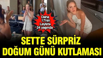 17'nin Leyla'sı Ceren Ayruk'un 24. Yaş Günü Set Arkadaşları Tarafından Kutlandı!