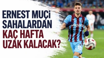 Ernest Muçi sahalardan kaç hafta uzak kalacak?